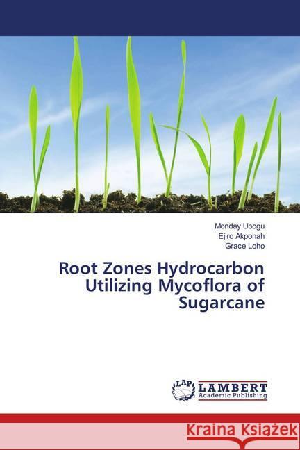 Root Zones Hydrocarbon Utilizing Mycoflora of Sugarcane Ubogu, Monday; Akponah, Ejiro; Loho, Grace 9786139890033 LAP Lambert Academic Publishing