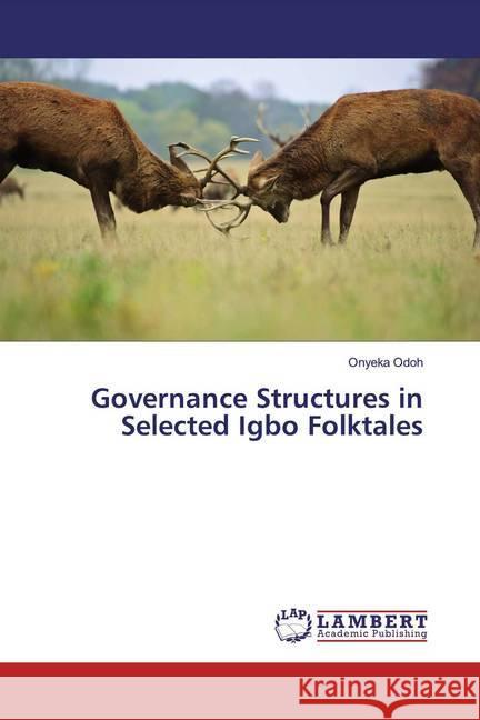 Governance Structures in Selected Igbo Folktales Odoh, Onyeka 9786139890163 LAP Lambert Academic Publishing