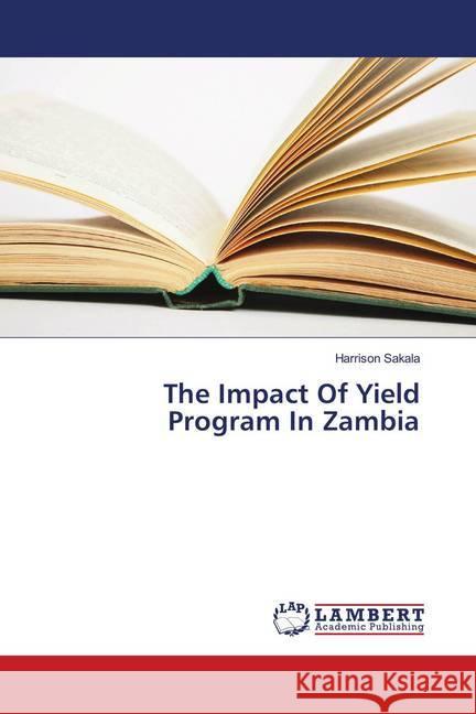 The Impact Of Yield Program In Zambia Sakala, Harrison 9786139890941