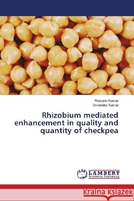 Rhizobium mediated enhancement in quality and quantity of checkpea Kumar, Prasann; Kumar, Devendra 9786139891085 LAP Lambert Academic Publishing