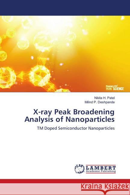 X-ray Peak Broadening Analysis of Nanoparticles : TM Doped Semiconductor Nanoparticles Patel, Nikita H.; Deshpande, Milind P. 9786139891610 LAP Lambert Academic Publishing