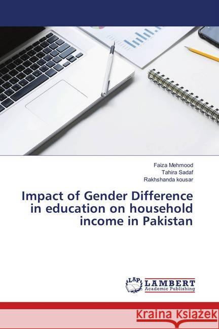 Impact of Gender Difference in education on household income in Pakistan Mehmood, Faiza; Sadaf, Tahira; Kousar, Rakhshanda 9786139891665 LAP Lambert Academic Publishing