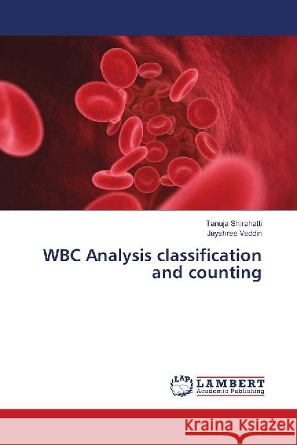 WBC Analysis classification and counting Shirahatti, Tanuja; Vaddin, Jayshree 9786139891740