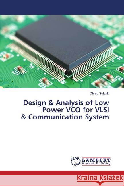 Design & Analysis of Low Power VCO for VLSI & Communication System Solanki, Dhrub 9786139892006