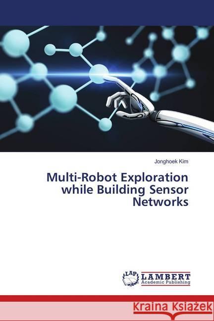 Multi-Robot Exploration while Building Sensor Networks Kim, Jonghoek 9786139892099