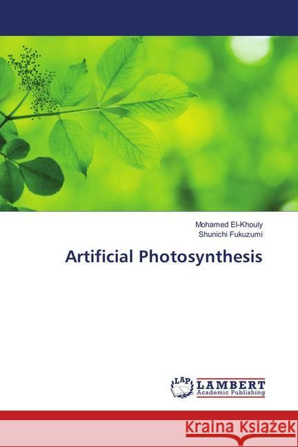 Artificial Photosynthesis El-Khouly, Mohamed; Fukuzumi, Shunichi 9786139892211 LAP Lambert Academic Publishing