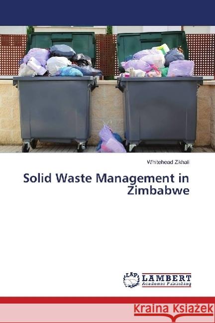 Solid Waste Management in Zimbabwe Zikhali, Whitehead 9786139892471 LAP Lambert Academic Publishing