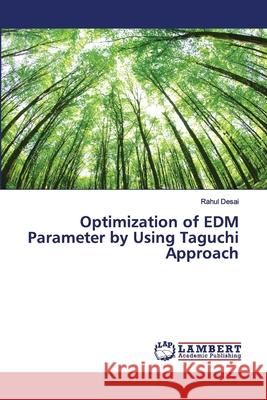 Optimization of EDM Parameter by Using Taguchi Approach Rahul Desai 9786139892815