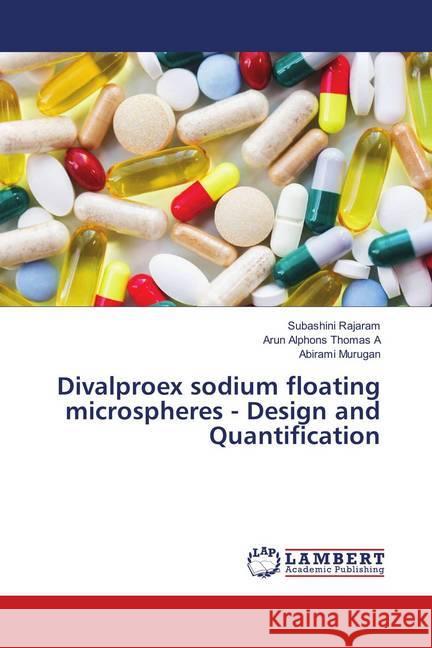 Divalproex sodium floating microspheres - Design and Quantification Rajaram, Subashini; Thomas A, Arun Alphons; Murugan, Abirami 9786139893119 LAP Lambert Academic Publishing