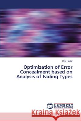 Optimization of Error Concealment based on Analysis of Fading Types Hadar, Ofer 9786139893348 LAP Lambert Academic Publishing