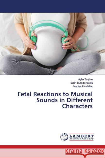 Fetal Reactions to Musical Sounds in Different Characters Tastan, Aylin; Kavak, Salih Burçin; Hardalaç, Naciye 9786139893997