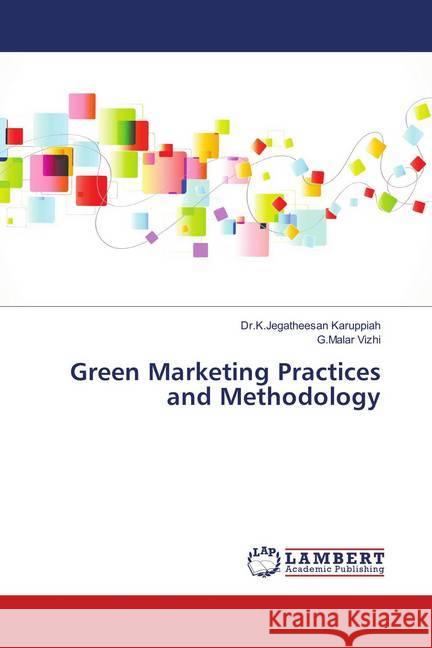 Green Marketing Practices and Methodology Karuppiah, K. Jegatheesan; Vizhi, G.Malar 9786139894154 LAP Lambert Academic Publishing