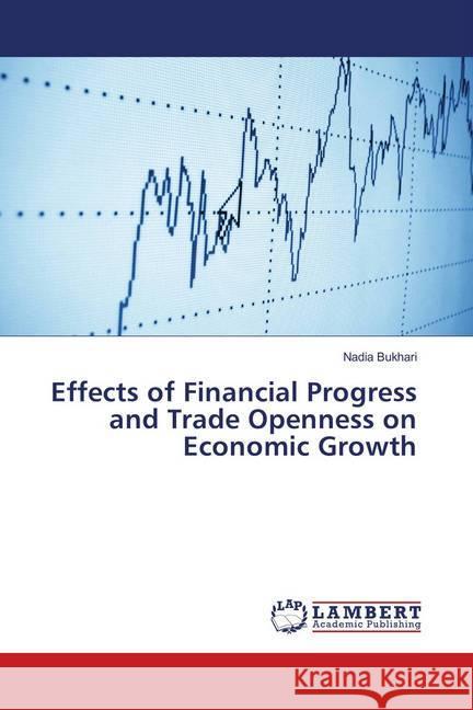 Effects of Financial Progress and Trade Openness on Economic Growth Bukhari, Nadia 9786139894567