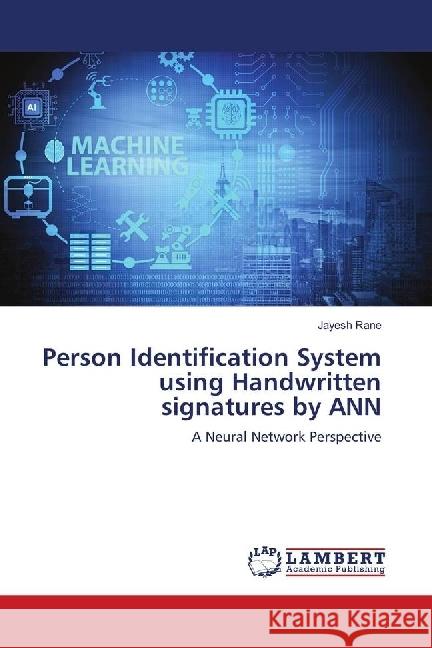 Person Identification System using Handwritten signatures by ANN : A Neural Network Perspective Rane, Jayesh 9786139894710