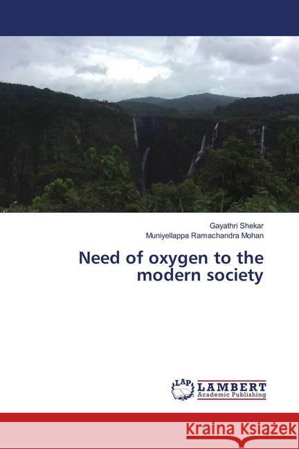 Need of oxygen to the modern society Shekar, Gayathri; Ramachandra Mohan, Muniyellappa 9786139895243