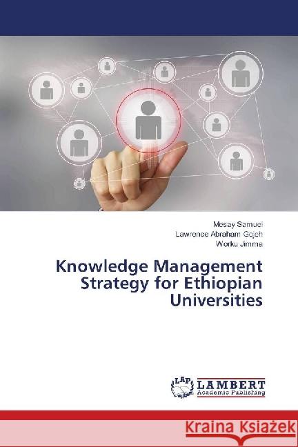 Knowledge Management Strategy for Ethiopian Universities Samuel, Mesay; Abraham Gojeh, Lawrence; Jimma, Worku 9786139895298