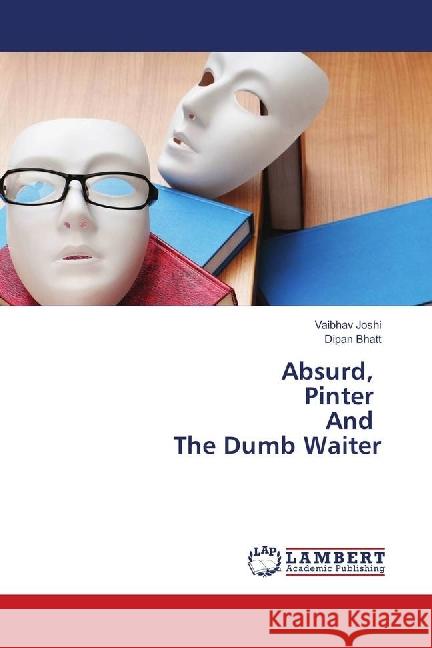 Absurd, Pinter And The Dumb Waiter Joshi, Vaibhav; Bhatt, Dipan 9786139896646 LAP Lambert Academic Publishing