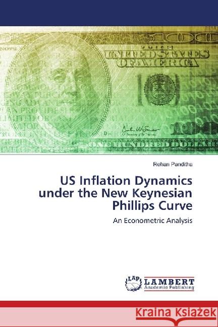 US Inflation Dynamics under the New Keynesian Phillips Curve : An Econometric Analysis Panditha, Rehan 9786139896677 LAP Lambert Academic Publishing