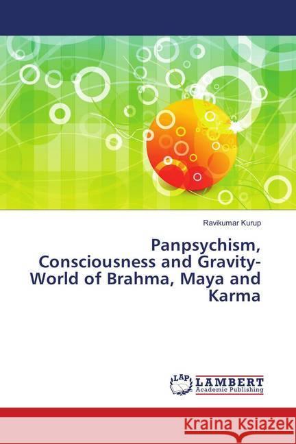 Panpsychism, Consciousness and Gravity-World of Brahma, Maya and Karma Kurup, Ravikumar 9786139896851 LAP Lambert Academic Publishing