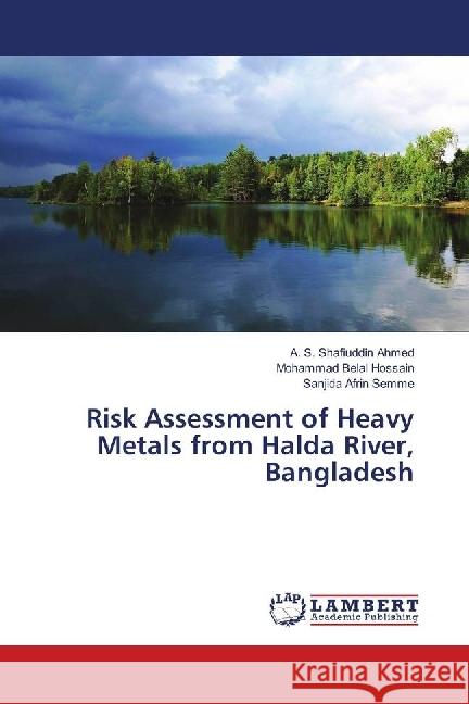 Risk Assessment of Heavy Metals from Halda River, Bangladesh Ahmed, A. S. Shafiuddin; Hossain, Mohammad Belal; Semme, Sanjida Afrin 9786139896905 LAP Lambert Academic Publishing