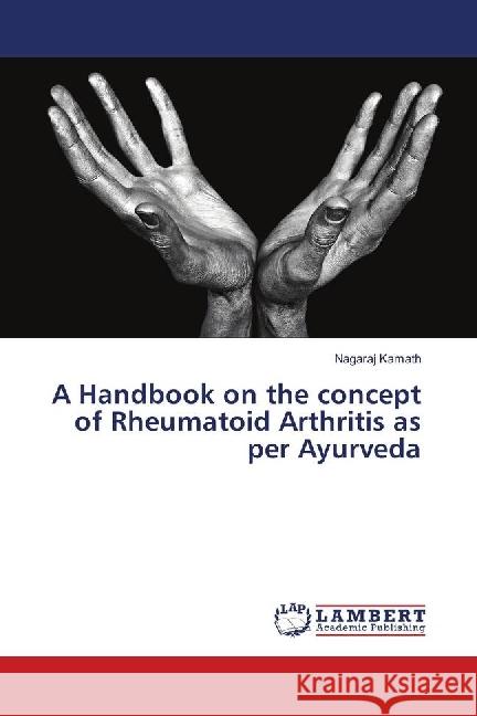 A Handbook on the concept of Rheumatoid Arthritis as per Ayurveda Kamath, Nagaraj 9786139896943