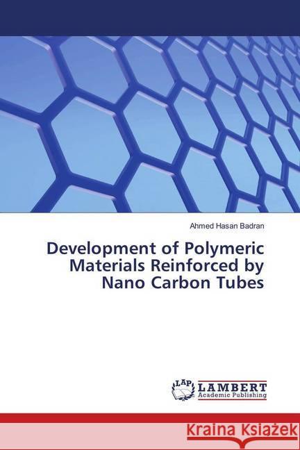 Development of Polymeric Materials Reinforced by Nano Carbon Tubes Hasan Badran, Ahmed 9786139896967