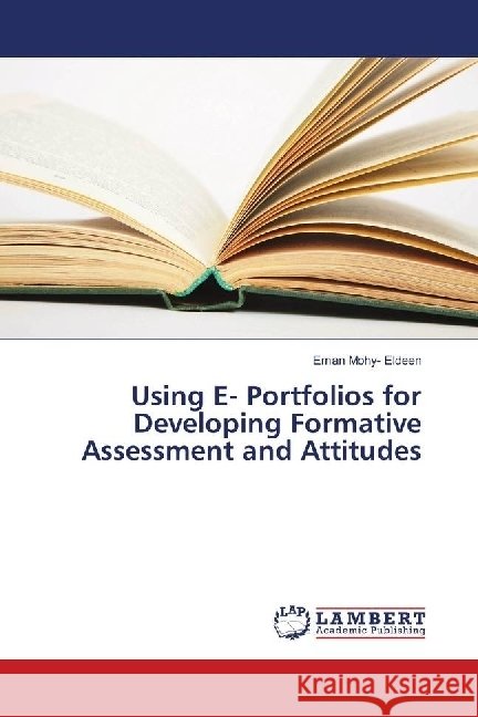 Using E- Portfolios for Developing Formative Assessment and Attitudes Mohy- Eldeen, Eman 9786139897018