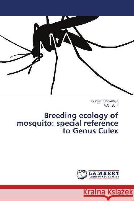 Breeding ecology of mosquito: special reference to Genus Culex Chovatiya, Suresh; Soni, V.C. 9786139897247 LAP Lambert Academic Publishing