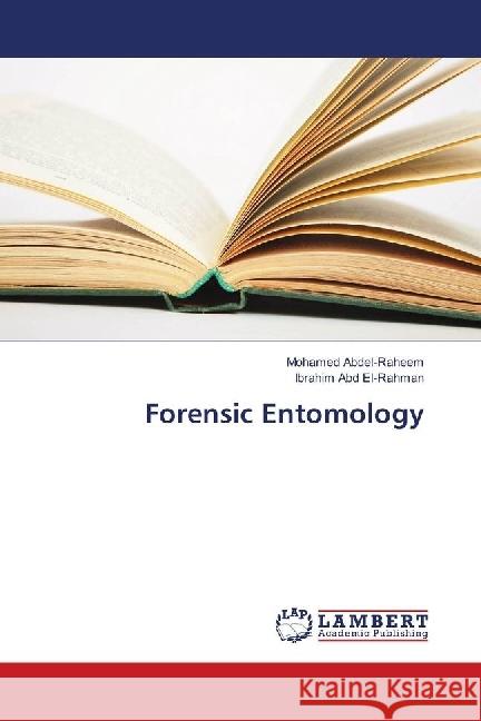 Forensic Entomology Abdel-Raheem, Mohamed; Abd El-Rahman, Ibrahim 9786139897476 LAP Lambert Academic Publishing