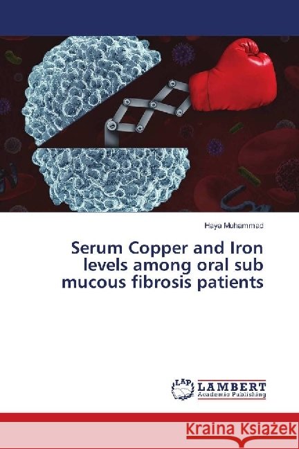 Serum Copper and Iron levels among oral sub mucous fibrosis patients Muhammad, Haya 9786139898312