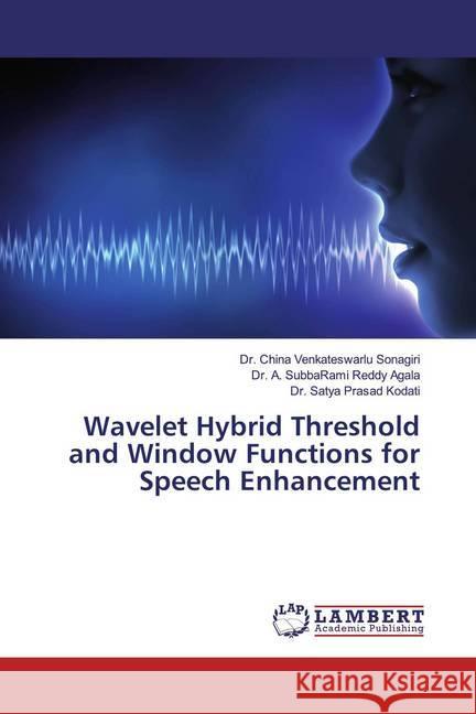 Wavelet Hybrid Threshold and Window Functions for Speech Enhancement Sonagiri, Dr. China Venkateswarlu; Agala, A. SubbaRami Reddy; Kodati, Dr. Satya Prasad 9786139898404