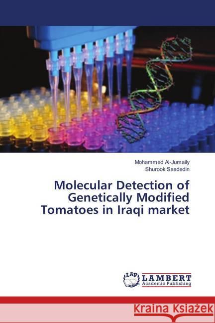 Molecular Detection of Genetically Modified Tomatoes in Iraqi market Al-Jumaily, Mohammed; Saadedin, Shurook 9786139898442 LAP Lambert Academic Publishing