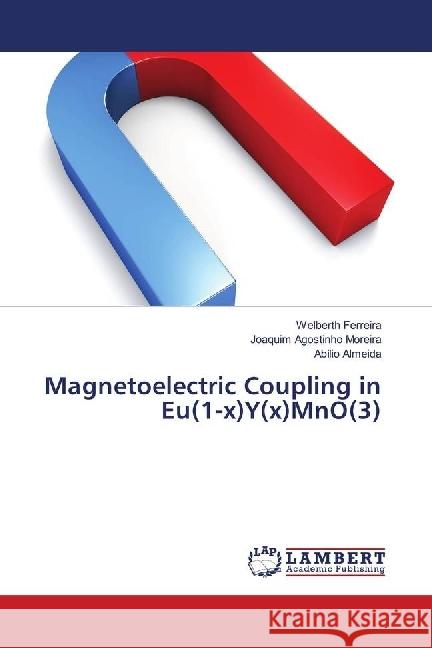 Magnetoelectric Coupling in Eu(1-x)Y(x)MnO(3) Ferreira, Welberth; Moreira, Joaquim Agostinho; Almeida, Abílio 9786139898879