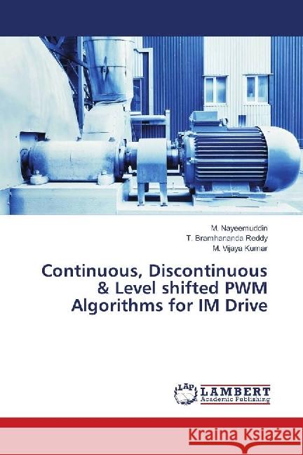 Continuous, Discontinuous & Level shifted PWM Algorithms for IM Drive Nayeemuddin, M.; Bramhananda Reddy, T.; Vijaya Kumar, M. 9786139899050