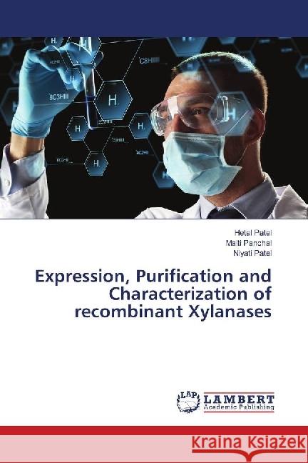 Expression, Purification and Characterization of recombinant Xylanases Patel, Hetal; Panchal, Malti; Patel, Niyati 9786139899234