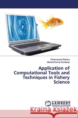 Application of Computational Tools and Techniques in Fishery Science Behera, Parameswari; Sundaray, Jitendra Kumar 9786139899265