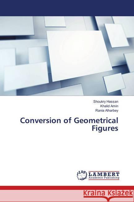 Conversion of Geometrical Figures Hassan, Shoukry; Amin, Khalid; Alharbey, Rania 9786139899586