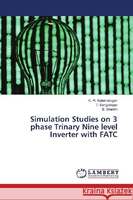 Simulation Studies on 3 phase Trinary Nine level Inverter with FATC Balamurugan, C. R.; Sengolrajan, T.; Shanthi, B. 9786139899692 LAP Lambert Academic Publishing