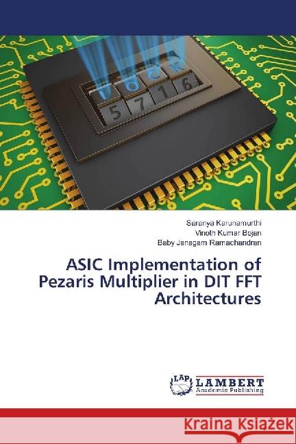 ASIC Implementation of Pezaris Multiplier in DIT FFT Architectures Karunamurthi, Saranya; Bojan, Vinoth kumar; Ramachandran, Baby Janagam 9786139900619