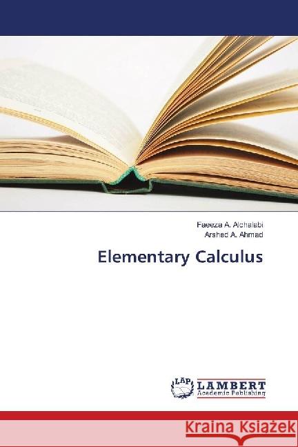 Elementary Calculus Alchalabi, Faeeza A.; A. Ahmad, Arshed 9786139900756 LAP Lambert Academic Publishing