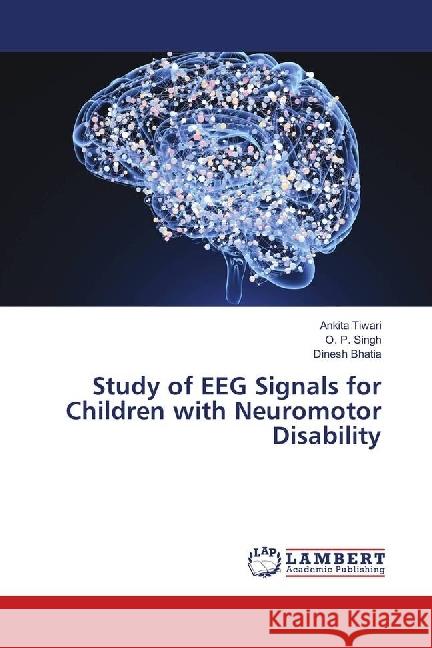 Study of EEG Signals for Children with Neuromotor Disability Tiwari, Ankita; Singh, O. P.; Bhatia, Dinesh 9786139900855