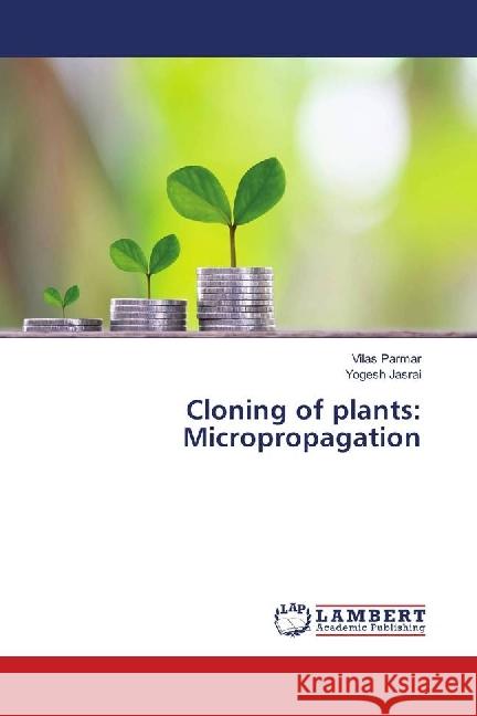 Cloning of plants: Micropropagation Parmar, Vilas; Jasrai, Yogesh 9786139901005 LAP Lambert Academic Publishing