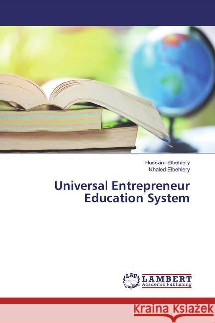 Universal Entrepreneur Education System Elbehiery, Hussam; Elbehiery, Khaled 9786139901524