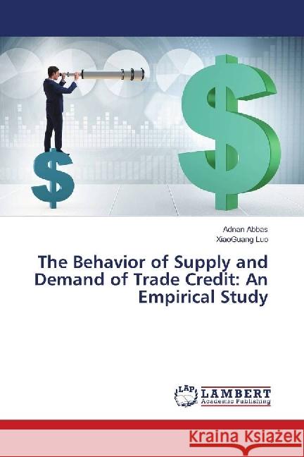 The Behavior of Supply and Demand of Trade Credit: An Empirical Study Abbas, Adnan; Luo, XiaoGuang 9786139901623