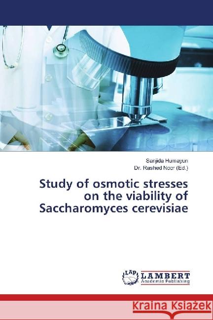 Study of osmotic stresses on the viability of Saccharomyces cerevisiae Humayun, Sanjida 9786139902019