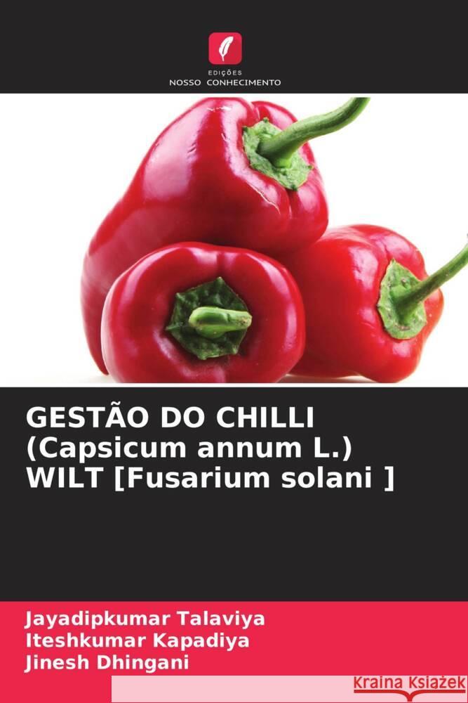 GEST?O DO CHILLI (Capsicum annum L.) WILT [Fusarium solani ] Jayadipkumar Talaviya Iteshkumar Kapadiya Jinesh Dhingani 9786139902729