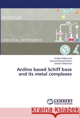 Aniline based Schiff base and its metal complexes H.Mahmoud, Walaa; Kamal El-Deen, Kariman; G.Mohamed, Gehad 9786139903023