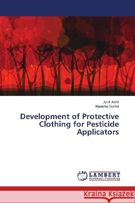 Development of Protective Clothing for Pesticide Applicators Joshi, Jyoti; Gahlot, Manisha 9786139903306