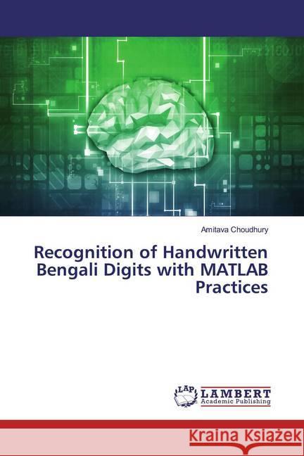 Recognition of Handwritten Bengali Digits with MATLAB Practices Choudhury, Amitava 9786139903559