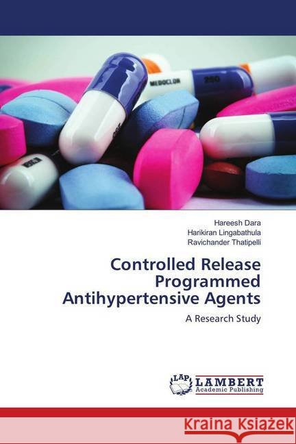 Controlled Release Programmed Antihypertensive Agents : A Research Study Dara, Hareesh; Lingabathula, Harikiran; Thatipelli, Ravichander 9786139903665